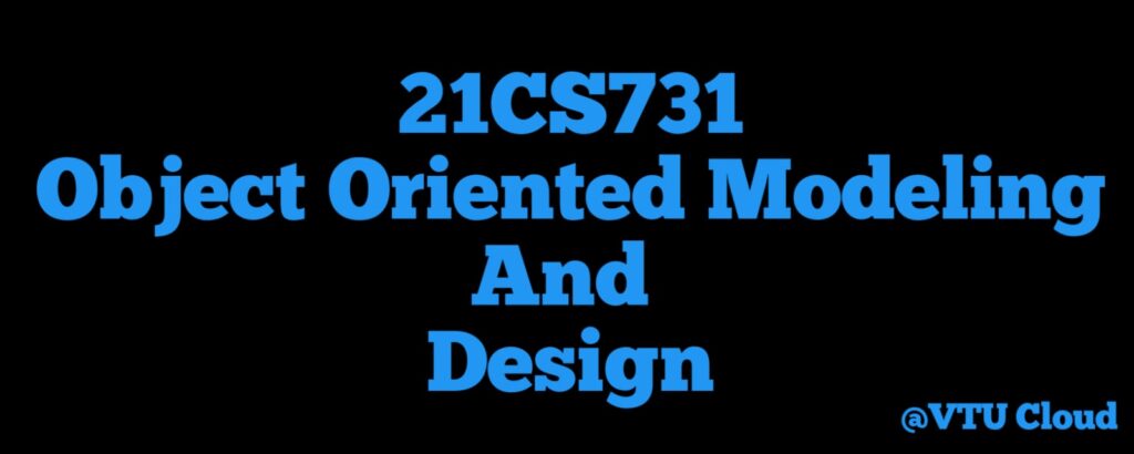 21CS731 Object Oriented Modeling And Design​