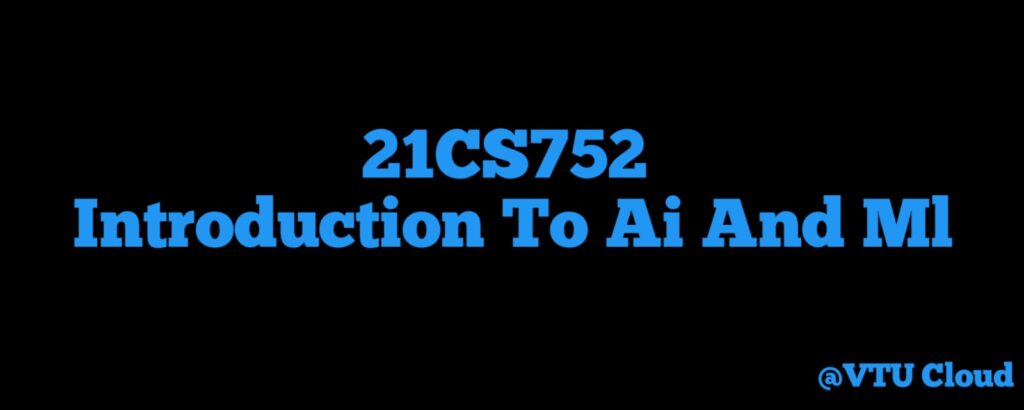 21CS752 Introduction To Ai And Ml