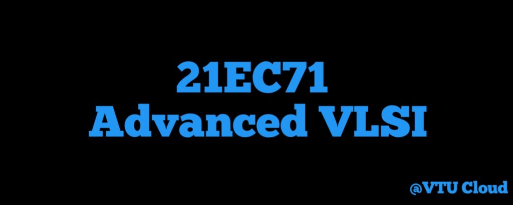 21EC71 Advanced VLSI