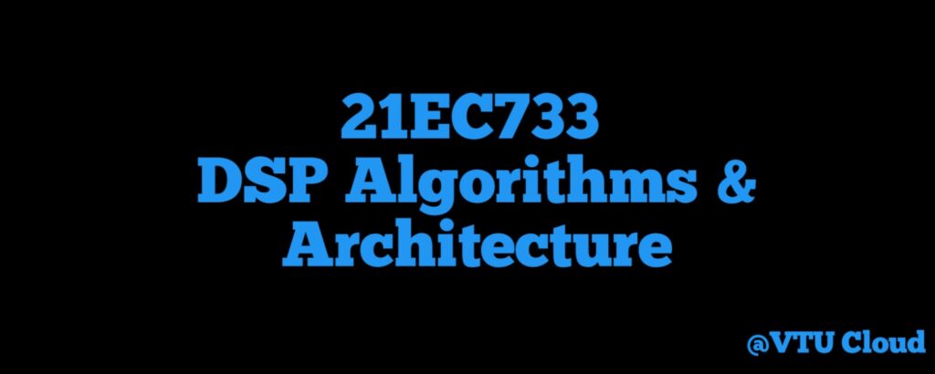 21EC733 DSP Algorithms & Architecture